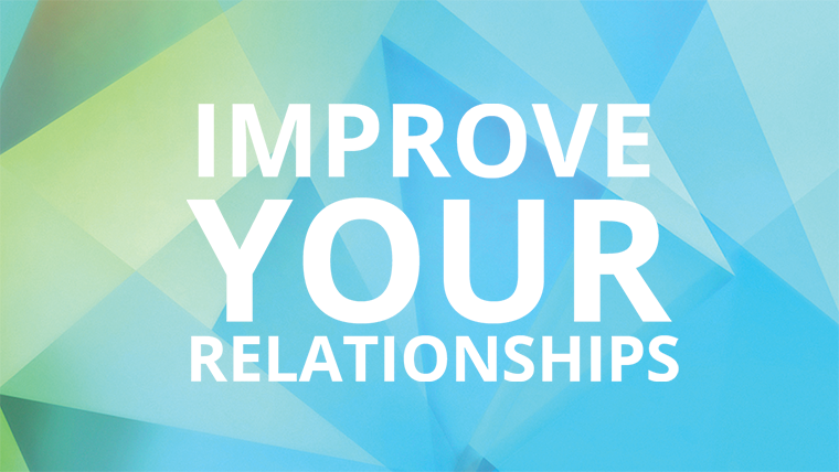 Improve Your Relationships